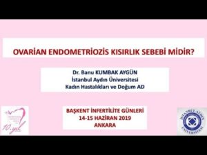 Ovarian Endometriozis Kısırlık Sebebi midir? Başkent İnfertilite Günleri Haziran-2019 Ankara 3