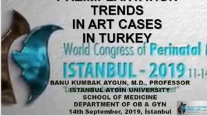 Preimplantation Trends in ART Cases in Turkey World Congress of Perinatal Medicine September 2019, İstanbul 2