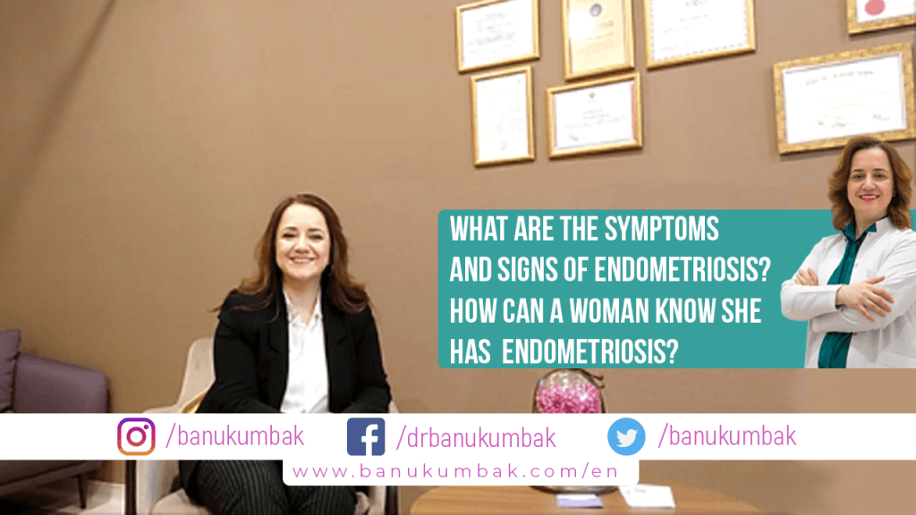 What Are The Symptoms And Signs Of Endometriosis? How Can A Woman Know She Has Endometriosis?